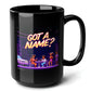 GOT A NAME Black Mug, (15oz) - christmas gift ideas for 90s slang lovers-15oz-